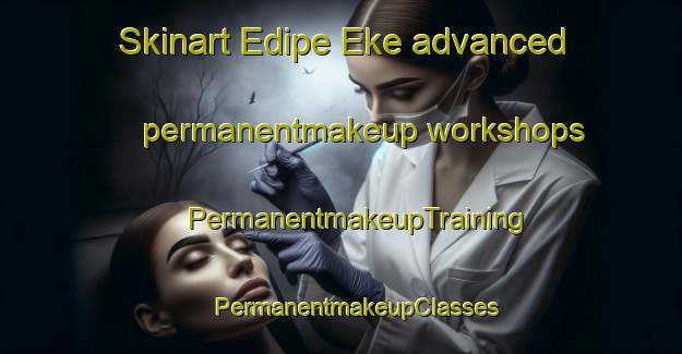 Skinart Edipe Eke advanced permanentmakeup workshops | #PermanentmakeupTraining #PermanentmakeupClasses #SkinartTraining-Nigeria