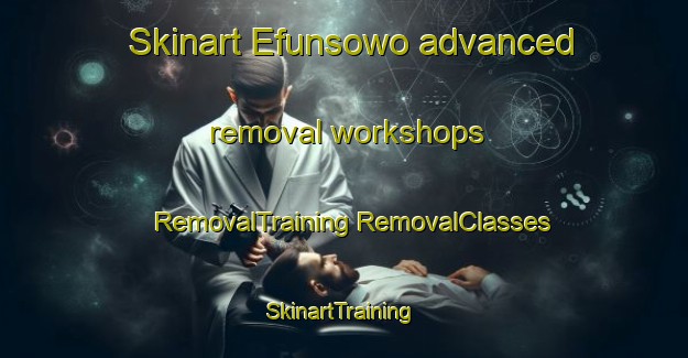 Skinart Efunsowo advanced removal workshops | #RemovalTraining #RemovalClasses #SkinartTraining-Nigeria