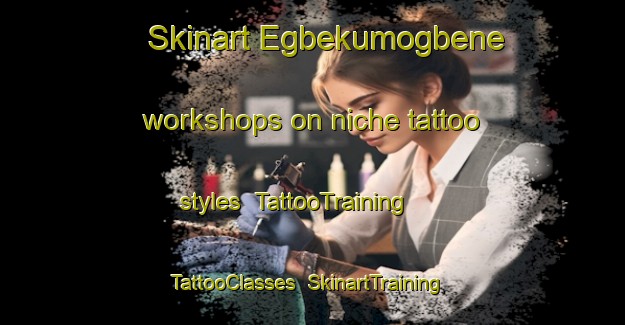 Skinart Egbekumogbene workshops on niche tattoo styles | TattooTraining | TattooClasses | SkinartTraining-Nigeria