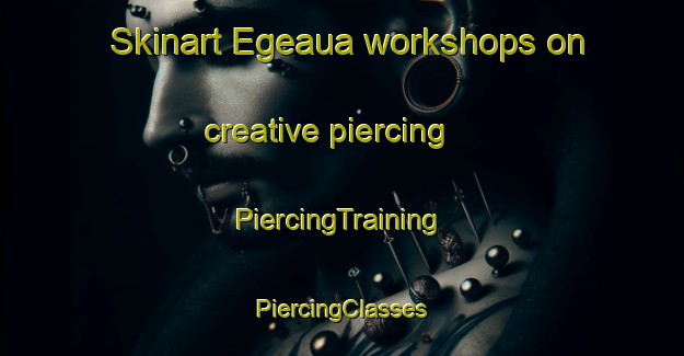 Skinart Egeaua workshops on creative piercing | #PiercingTraining #PiercingClasses #SkinartTraining-Nigeria