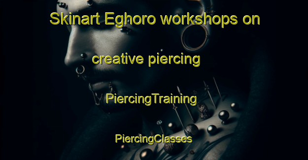 Skinart Eghoro workshops on creative piercing | #PiercingTraining #PiercingClasses #SkinartTraining-Nigeria