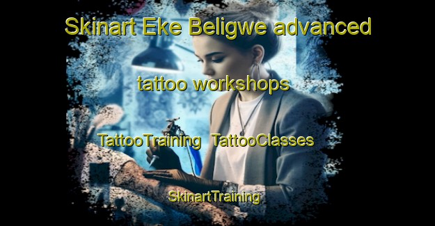 Skinart Eke Beligwe advanced tattoo workshops | TattooTraining | TattooClasses | SkinartTraining-Nigeria