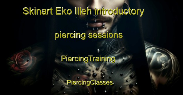 Skinart Eko Illeh introductory piercing sessions | PiercingTraining | PiercingClasses | SkinartTraining-Nigeria