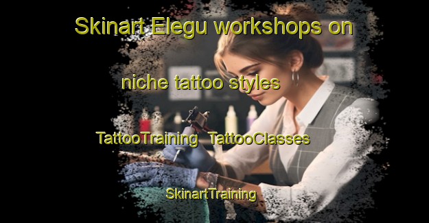 Skinart Elegu workshops on niche tattoo styles | TattooTraining | TattooClasses | SkinartTraining-Nigeria
