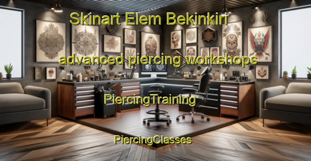 Skinart Elem Bekinkiri advanced piercing workshops | PiercingTraining | PiercingClasses | SkinartTraining-Nigeria
