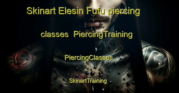 Skinart Elesin Fufu piercing classes | #PiercingTraining #PiercingClasses #SkinartTraining-Nigeria