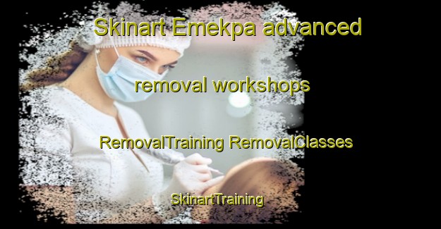 Skinart Emekpa advanced removal workshops | #RemovalTraining #RemovalClasses #SkinartTraining-Nigeria