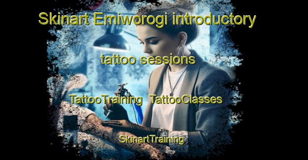 Skinart Emiworogi introductory tattoo sessions | TattooTraining | TattooClasses | SkinartTraining-Nigeria