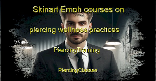 Skinart Emoh courses on piercing wellness practices | #PiercingTraining #PiercingClasses #SkinartTraining-Nigeria