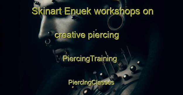 Skinart Enuek workshops on creative piercing | #PiercingTraining #PiercingClasses #SkinartTraining-Nigeria