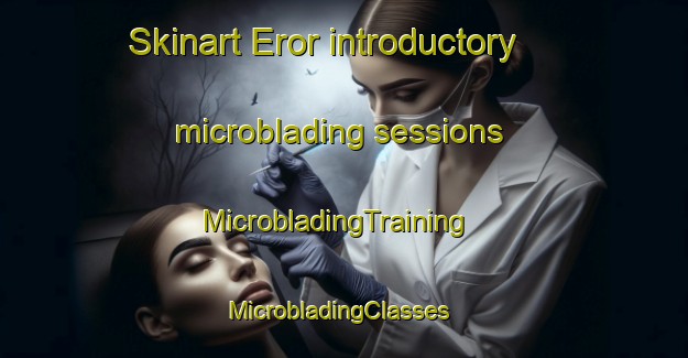 Skinart Eror introductory microblading sessions | MicrobladingTraining | MicrobladingClasses | SkinartTraining-Nigeria