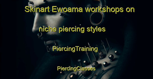 Skinart Ewoama workshops on niche piercing styles | #PiercingTraining #PiercingClasses #SkinartTraining-Nigeria