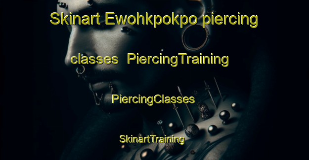 Skinart Ewohkpokpo piercing classes | #PiercingTraining #PiercingClasses #SkinartTraining-Nigeria