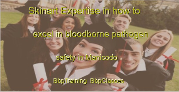 Skinart Expertise in how to excel in bloodborne pathogen safety in Manicodo | BbpTraining | BbpClasses | SkinartTraining-Nigeria