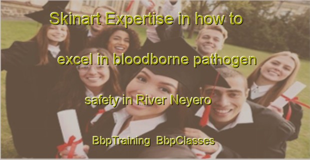 Skinart Expertise in how to excel in bloodborne pathogen safety in River Neyero | BbpTraining | BbpClasses | SkinartTraining-Nigeria