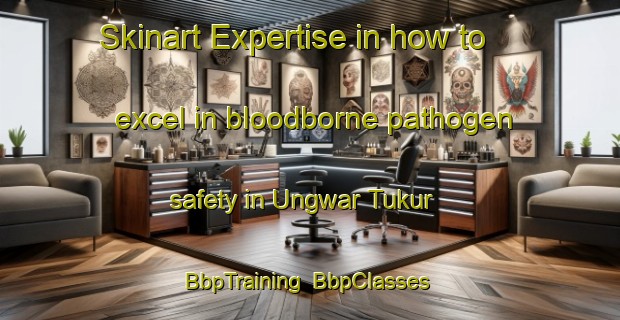 Skinart Expertise in how to excel in bloodborne pathogen safety in Ungwar Tukur | BbpTraining | BbpClasses | SkinartTraining-Nigeria