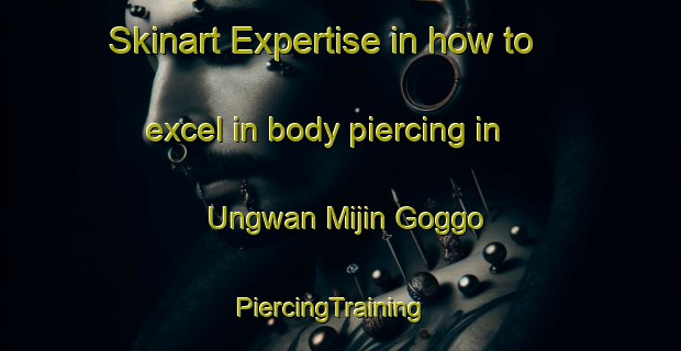 Skinart Expertise in how to excel in body piercing in Ungwan Mijin Goggo | PiercingTraining | PiercingClasses | SkinartTraining-Nigeria