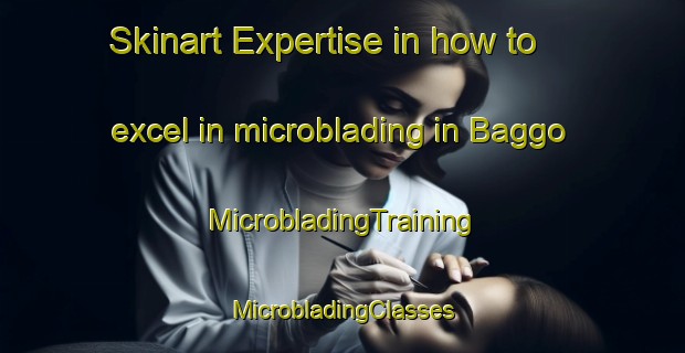 Skinart Expertise in how to excel in microblading in Baggo | #MicrobladingTraining #MicrobladingClasses #SkinartTraining-Nigeria