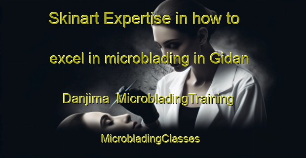 Skinart Expertise in how to excel in microblading in Gidan Danjima | MicrobladingTraining | MicrobladingClasses | SkinartTraining-Nigeria
