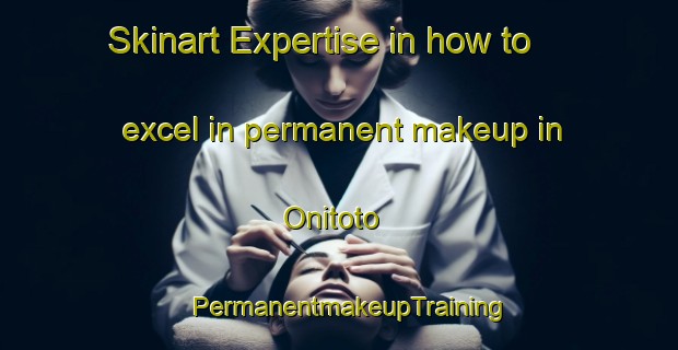 Skinart Expertise in how to excel in permanent makeup in Onitoto | PermanentmakeupTraining | PermanentmakeupClasses | SkinartTraining-Nigeria
