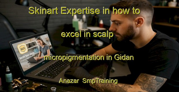 Skinart Expertise in how to excel in scalp micropigmentation in Gidan Anazar | SmpTraining | SmpClasses | SkinartTraining-Nigeria