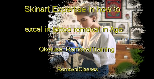 Skinart Expertise in how to excel in tattoo removal in Ago Okeluse | RemovalTraining | RemovalClasses | SkinartTraining-Nigeria