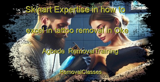 Skinart Expertise in how to excel in tattoo removal in Oke Agbede | RemovalTraining | RemovalClasses | SkinartTraining-Nigeria