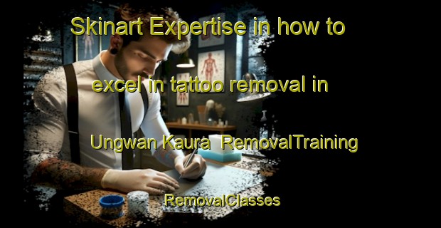 Skinart Expertise in how to excel in tattoo removal in Ungwan Kaura | RemovalTraining | RemovalClasses | SkinartTraining-Nigeria