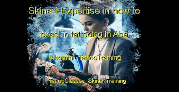 Skinart Expertise in how to excel in tattooing in Aba Nkomini | TattooTraining | TattooClasses | SkinartTraining-Nigeria