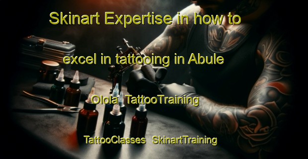 Skinart Expertise in how to excel in tattooing in Abule Olola | TattooTraining | TattooClasses | SkinartTraining-Nigeria
