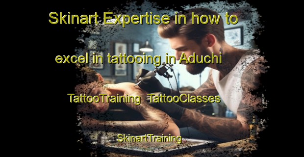 Skinart Expertise in how to excel in tattooing in Aduchi | TattooTraining | TattooClasses | SkinartTraining-Nigeria