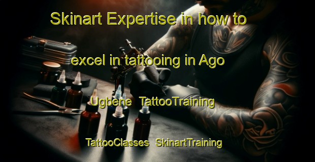Skinart Expertise in how to excel in tattooing in Ago Ugbene | TattooTraining | TattooClasses | SkinartTraining-Nigeria