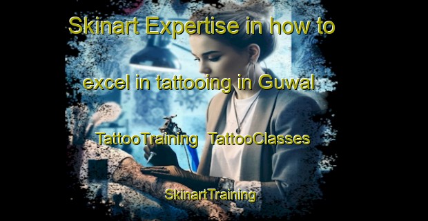 Skinart Expertise in how to excel in tattooing in Guwal | TattooTraining | TattooClasses | SkinartTraining-Nigeria