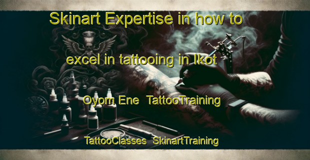 Skinart Expertise in how to excel in tattooing in Ikot Oyom Ene | TattooTraining | TattooClasses | SkinartTraining-Nigeria