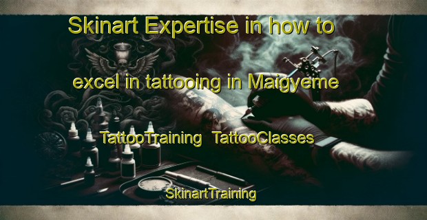 Skinart Expertise in how to excel in tattooing in Maigyeme | TattooTraining | TattooClasses | SkinartTraining-Nigeria
