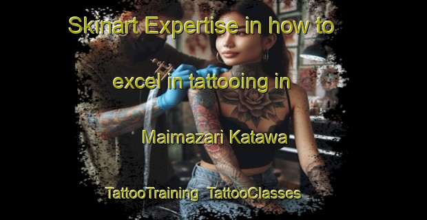 Skinart Expertise in how to excel in tattooing in Maimazari Katawa | TattooTraining | TattooClasses | SkinartTraining-Nigeria