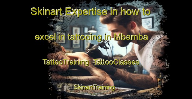 Skinart Expertise in how to excel in tattooing in Mbamba | TattooTraining | TattooClasses | SkinartTraining-Nigeria