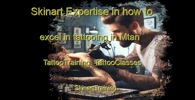 Skinart Expertise in how to excel in tattooing in Mtan | TattooTraining | TattooClasses | SkinartTraining-Nigeria