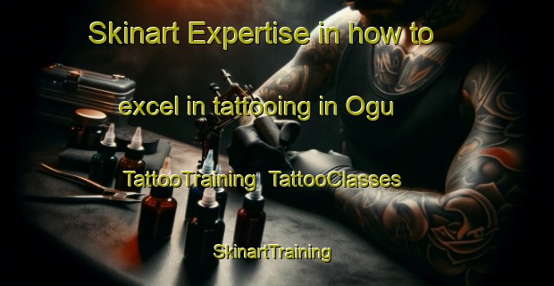 Skinart Expertise in how to excel in tattooing in Ogu | TattooTraining | TattooClasses | SkinartTraining-Nigeria