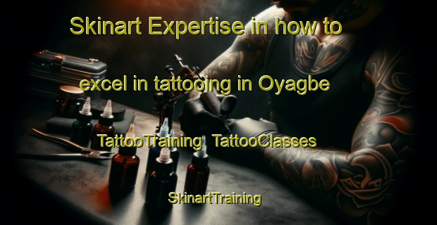 Skinart Expertise in how to excel in tattooing in Oyagbe | TattooTraining | TattooClasses | SkinartTraining-Nigeria