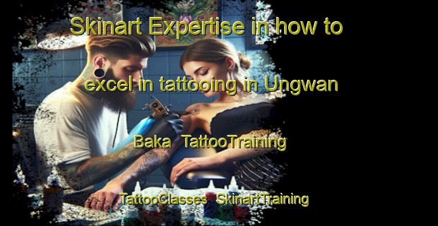 Skinart Expertise in how to excel in tattooing in Ungwan Baka | TattooTraining | TattooClasses | SkinartTraining-Nigeria