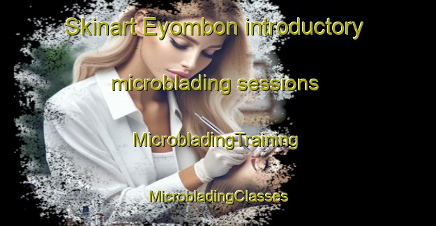 Skinart Eyombon introductory microblading sessions | #MicrobladingTraining #MicrobladingClasses #SkinartTraining-Nigeria