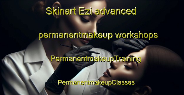 Skinart Ezi advanced permanentmakeup workshops | #PermanentmakeupTraining #PermanentmakeupClasses #SkinartTraining-Nigeria