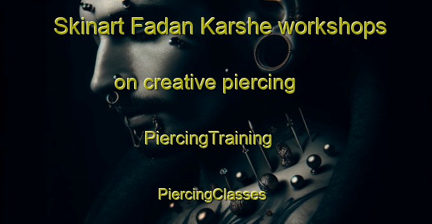 Skinart Fadan Karshe workshops on creative piercing | PiercingTraining | PiercingClasses | SkinartTraining-Nigeria