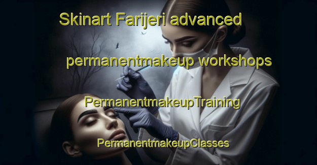 Skinart Farijeri advanced permanentmakeup workshops | PermanentmakeupTraining | PermanentmakeupClasses | SkinartTraining-Nigeria