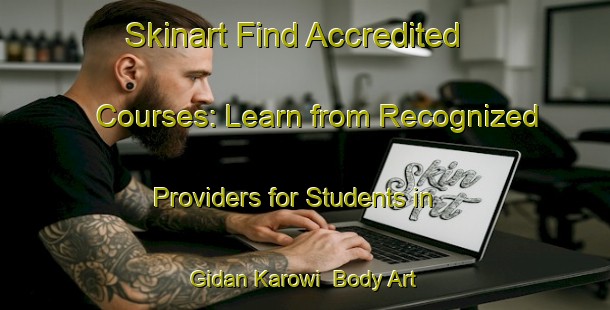 Skinart Find Accredited Courses: Learn from Recognized Providers for Students in Gidan Karowi | Body Art Qualification Authority | BAQA-Nigeria