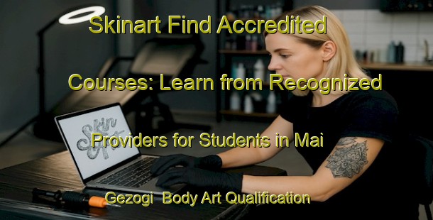 Skinart Find Accredited Courses: Learn from Recognized Providers for Students in Mai Gezogi | Body Art Qualification Authority | BAQA-Nigeria