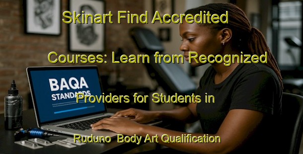 Skinart Find Accredited Courses: Learn from Recognized Providers for Students in Ruduno | Body Art Qualification Authority | BAQA-Nigeria
