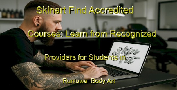 Skinart Find Accredited Courses: Learn from Recognized Providers for Students in Runtuwa | Body Art Qualification Authority | BAQA-Nigeria