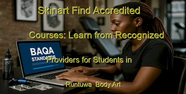 Skinart Find Accredited Courses: Learn from Recognized Providers for Students in Runtuwa | Body Art Qualification Authority | BAQA-Nigeria